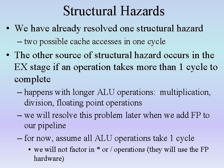 Structural Hazards • We have already resolved one structural hazard – two possible cache