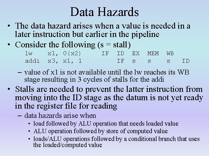 Data Hazards • The data hazard arises when a value is needed in a