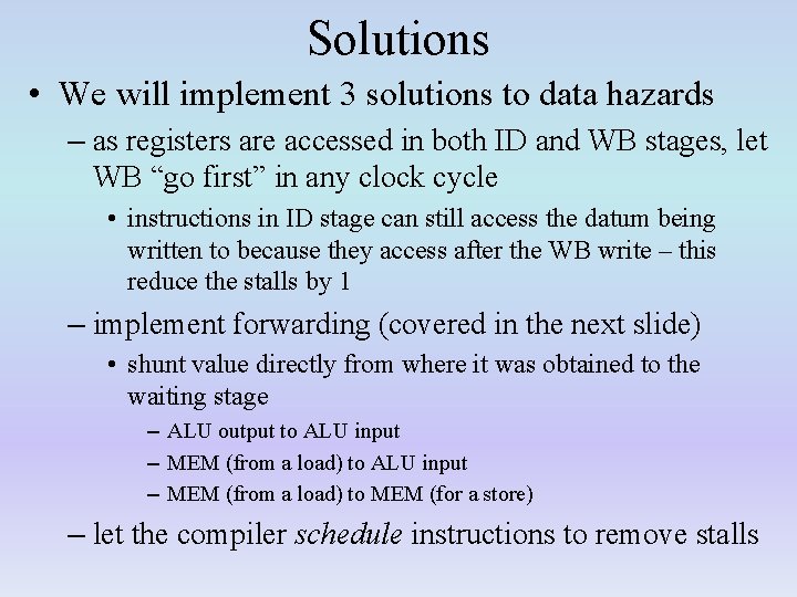 Solutions • We will implement 3 solutions to data hazards – as registers are