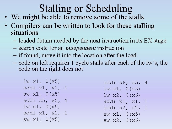 Stalling or Scheduling • We might be able to remove some of the stalls