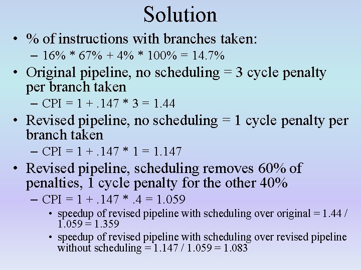 Solution • % of instructions with branches taken: – 16% * 67% + 4%