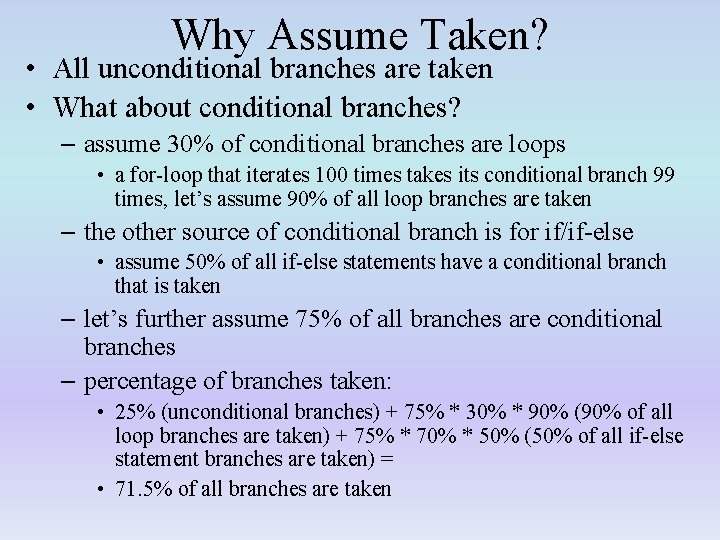 Why Assume Taken? • All unconditional branches are taken • What about conditional branches?