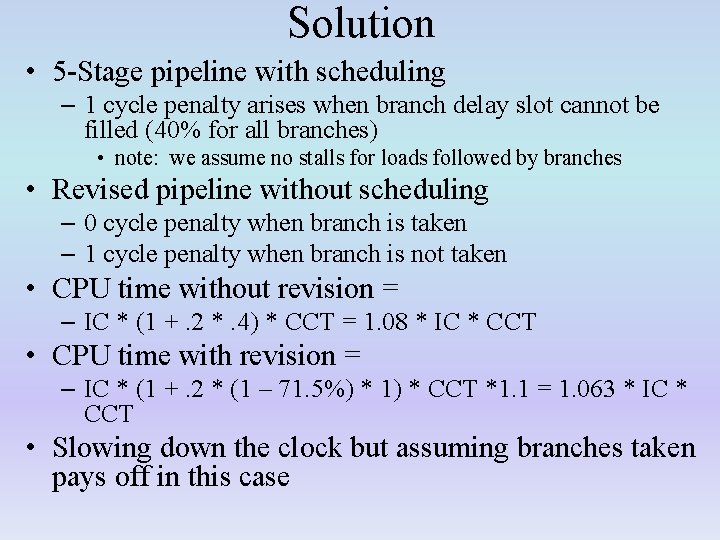 Solution • 5 -Stage pipeline with scheduling – 1 cycle penalty arises when branch
