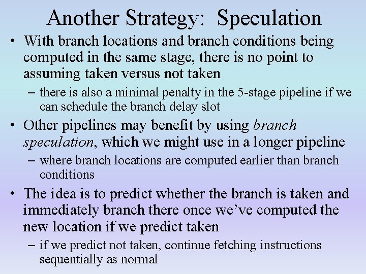 Another Strategy: Speculation • With branch locations and branch conditions being computed in the