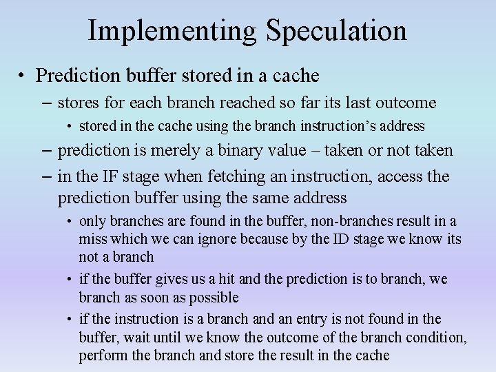 Implementing Speculation • Prediction buffer stored in a cache – stores for each branch