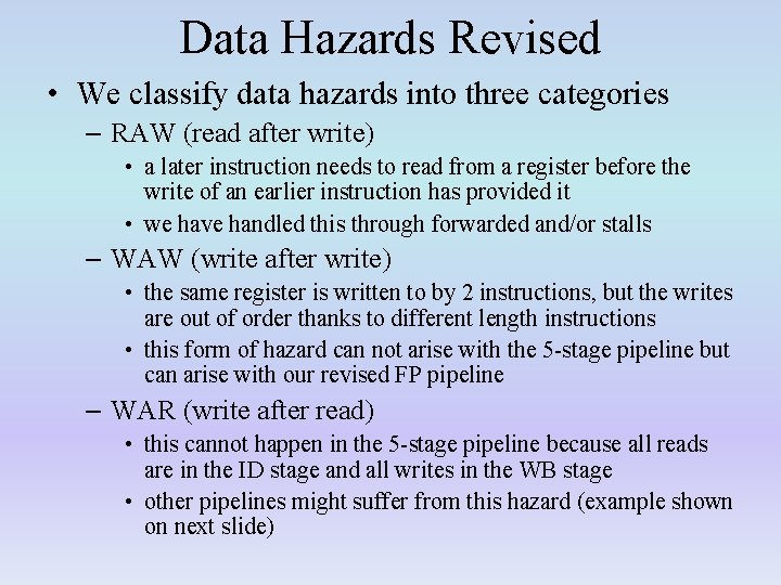 Data Hazards Revised • We classify data hazards into three categories – RAW (read