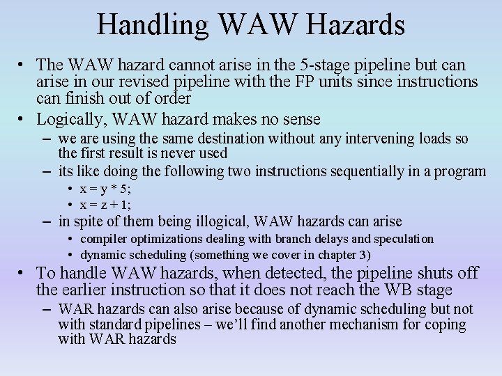 Handling WAW Hazards • The WAW hazard cannot arise in the 5 -stage pipeline