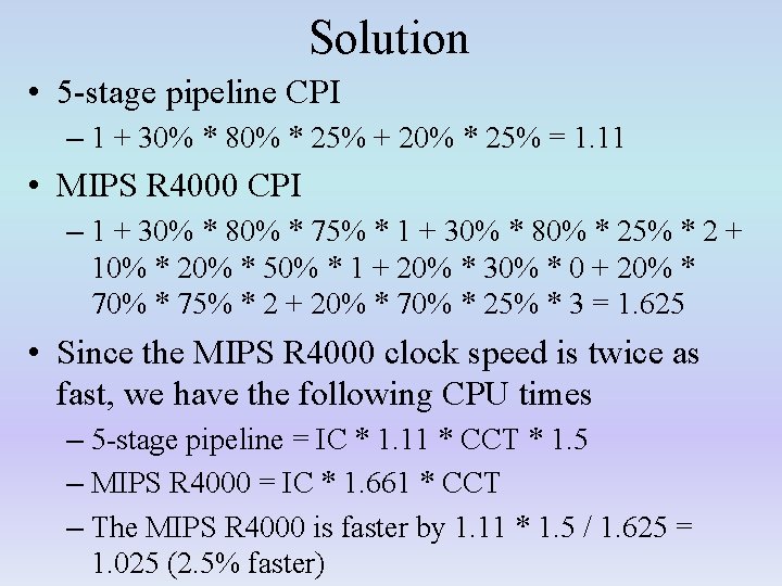 Solution • 5 -stage pipeline CPI – 1 + 30% * 80% * 25%