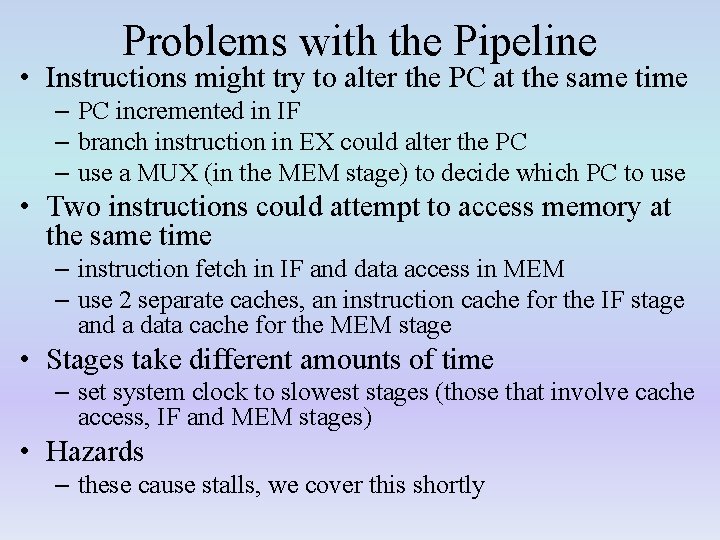 Problems with the Pipeline • Instructions might try to alter the PC at the