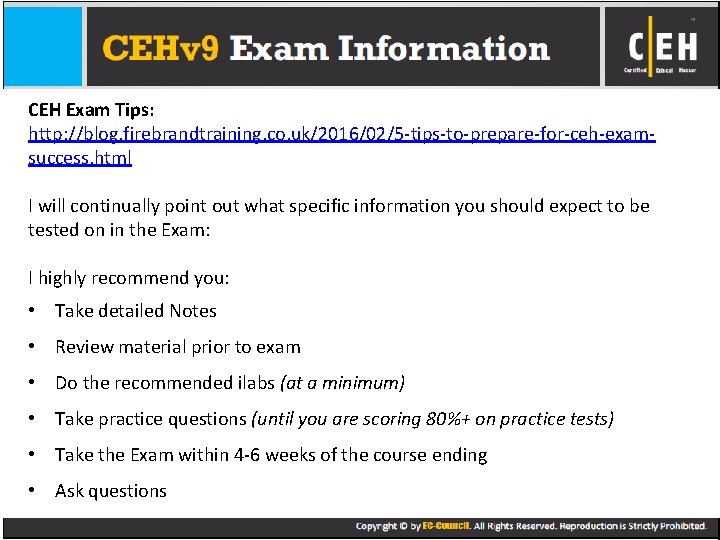 CEH Exam Tips: http: //blog. firebrandtraining. co. uk/2016/02/5 -tips-to-prepare-for-ceh-examsuccess. html I will continually point