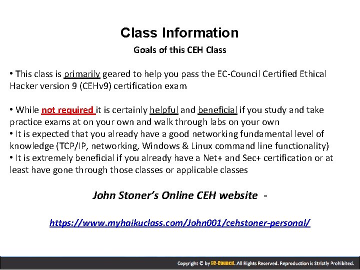 Class Information Goals of this CEH Class • This class is primarily geared to