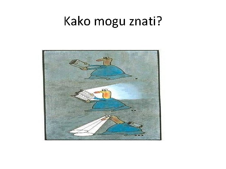 Kako mogu znati? 