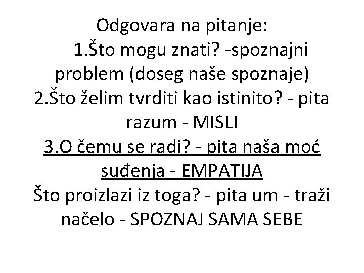 Odgovara na pitanje: 1. Što mogu znati? -spoznajni problem (doseg naše spoznaje) 2. Što