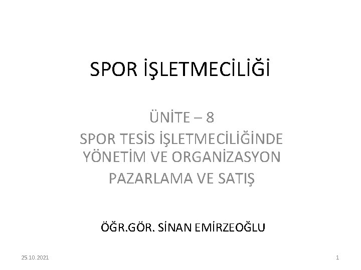 SPOR İŞLETMECİLİĞİ ÜNİTE – 8 SPOR TESİS İŞLETMECİLİĞİNDE YÖNETİM VE ORGANİZASYON PAZARLAMA VE SATIŞ