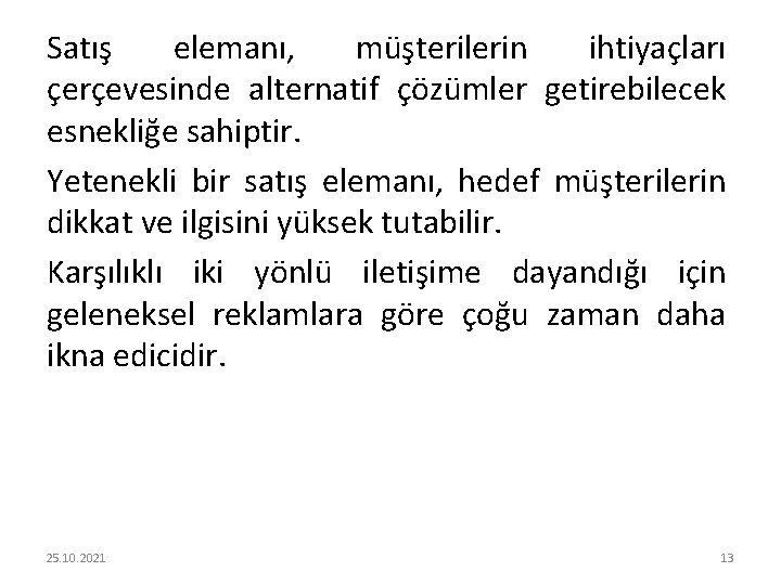 Satış elemanı, müşterilerin ihtiyaçları çerçevesinde alternatif çözümler getirebilecek esnekliğe sahiptir. Yetenekli bir satış elemanı,