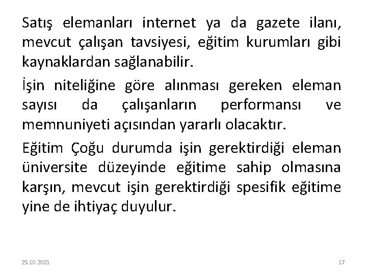 Satış elemanları internet ya da gazete ilanı, mevcut çalışan tavsiyesi, eğitim kurumları gibi kaynaklardan