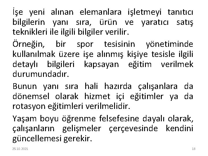 İşe yeni alınan elemanlara işletmeyi tanıtıcı bilgilerin yanı sıra, ürün ve yaratıcı satış teknikleri