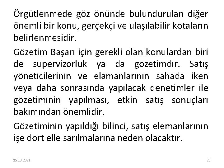 Örgütlenmede göz önünde bulundurulan diğer önemli bir konu, gerçekçi ve ulaşılabilir kotaların belirlenmesidir. Gözetim