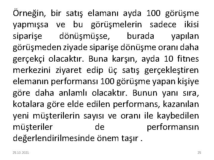 Örneğin, bir satış elamanı ayda 100 görüşme yapmışsa ve bu görüşmelerin sadece ikisi siparişe