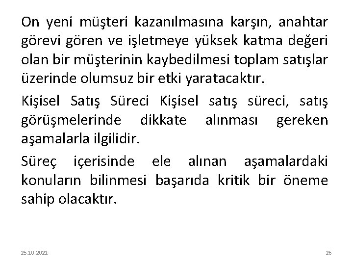 On yeni müşteri kazanılmasına karşın, anahtar görevi gören ve işletmeye yüksek katma değeri olan