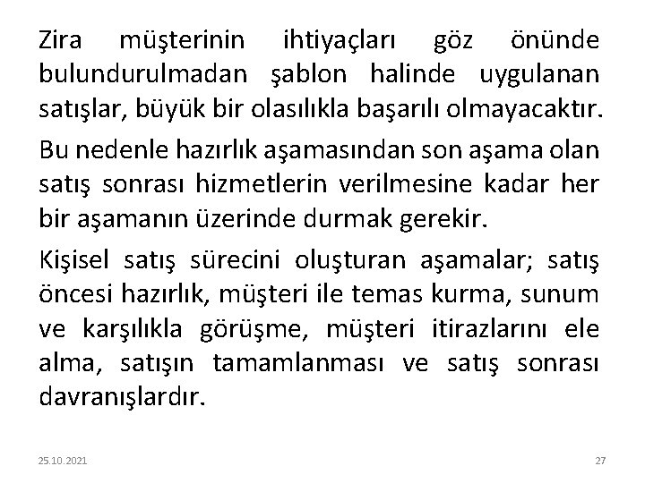 Zira müşterinin ihtiyaçları göz önünde bulundurulmadan şablon halinde uygulanan satışlar, büyük bir olasılıkla başarılı