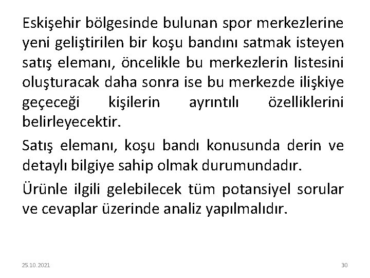 Eskişehir bölgesinde bulunan spor merkezlerine yeni geliştirilen bir koşu bandını satmak isteyen satış elemanı,