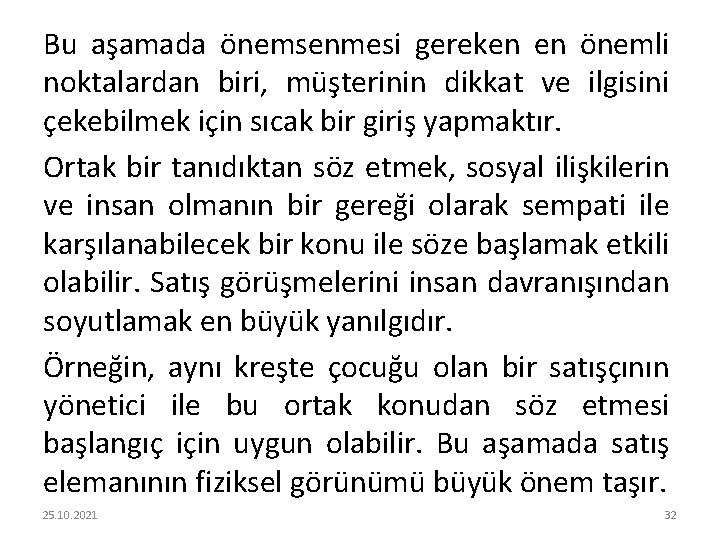 Bu aşamada önemsenmesi gereken en önemli noktalardan biri, müşterinin dikkat ve ilgisini çekebilmek için