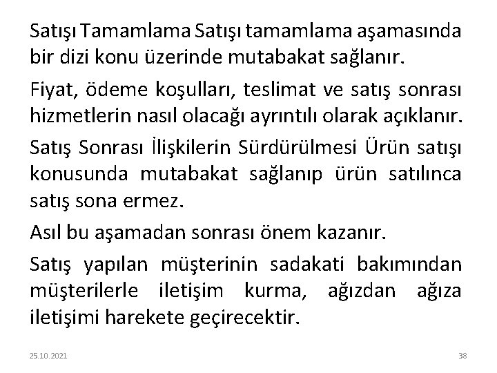 Satışı Tamamlama Satışı tamamlama aşamasında bir dizi konu üzerinde mutabakat sağlanır. Fiyat, ödeme koşulları,