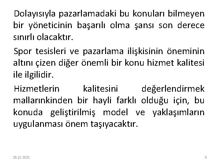 Dolayısıyla pazarlamadaki bu konuları bilmeyen bir yöneticinin başarılı olma şansı son derece sınırlı olacaktır.