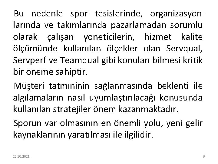 Bu nedenle spor tesislerinde, organizasyonlarında ve takımlarında pazarlamadan sorumlu olarak çalışan yöneticilerin, hizmet kalite