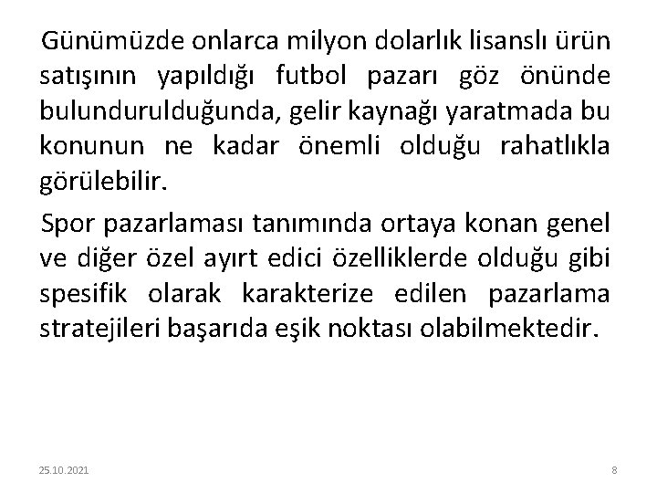 Günümüzde onlarca milyon dolarlık lisanslı ürün satışının yapıldığı futbol pazarı göz önünde bulundurulduğunda, gelir