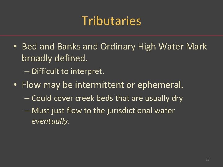 Tributaries • Bed and Banks and Ordinary High Water Mark broadly defined. – Difficult