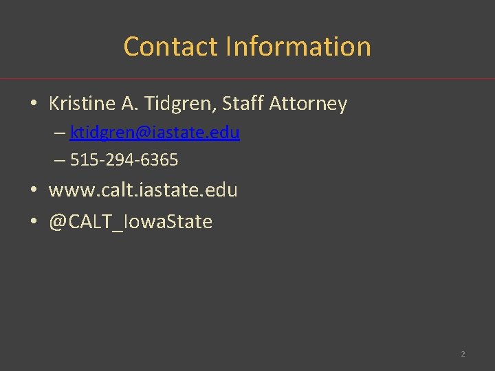 Contact Information • Kristine A. Tidgren, Staff Attorney – ktidgren@iastate. edu – 515 -294