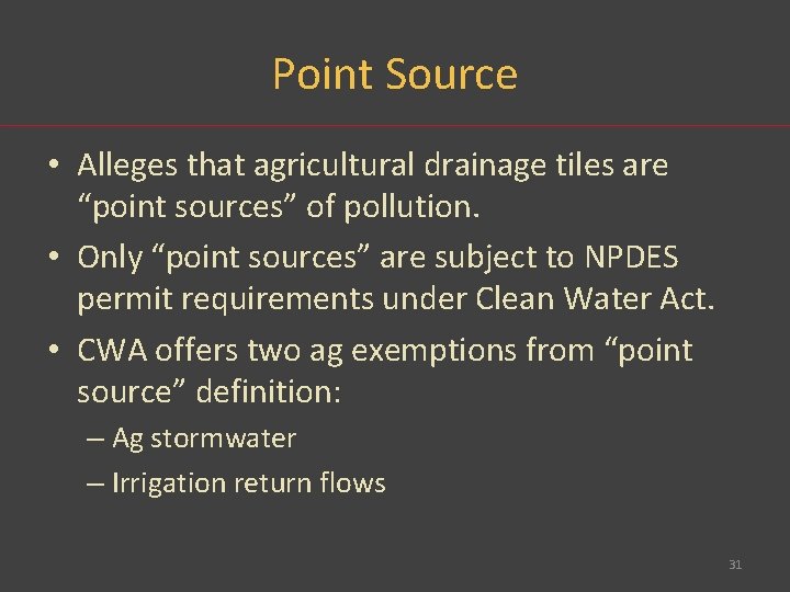 Point Source • Alleges that agricultural drainage tiles are “point sources” of pollution. •