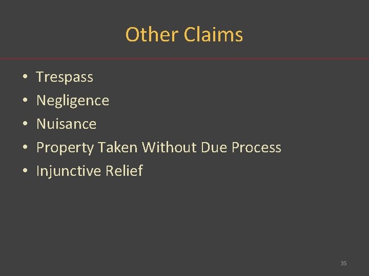 Other Claims • • • Trespass Negligence Nuisance Property Taken Without Due Process Injunctive