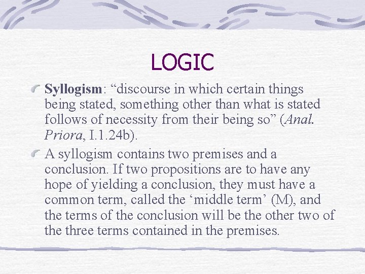LOGIC Syllogism: “discourse in which certain things being stated, something other than what is LOGIC Syllogism: “discourse in which certain things being stated, something other than what is