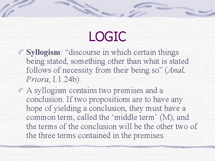 LOGIC Syllogism: “discourse in which certain things being stated, something other than what is