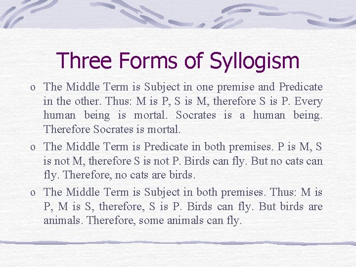 Three Forms of Syllogism o The Middle Term is Subject in one premise and
