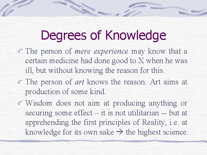 Degrees of Knowledge The person of mere experience may know that a certain medicine