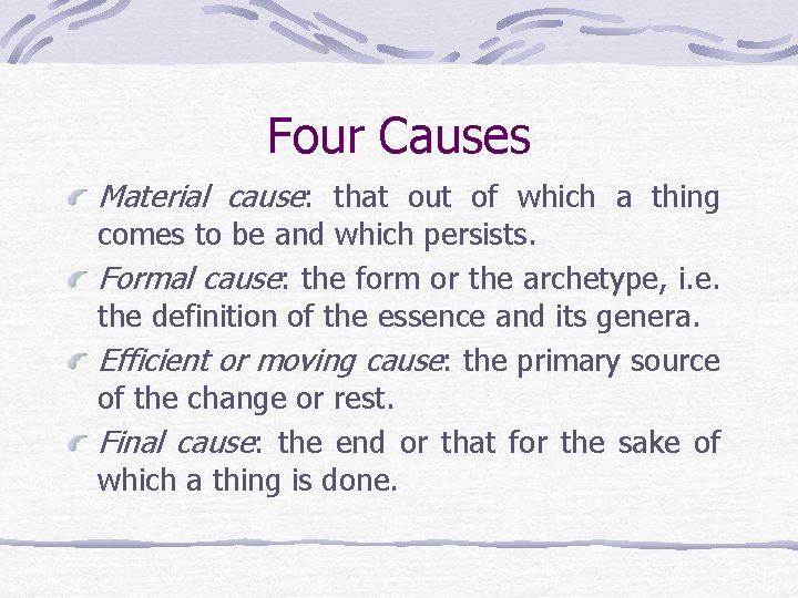 Four Causes Material cause: that out of which a thing comes to be and