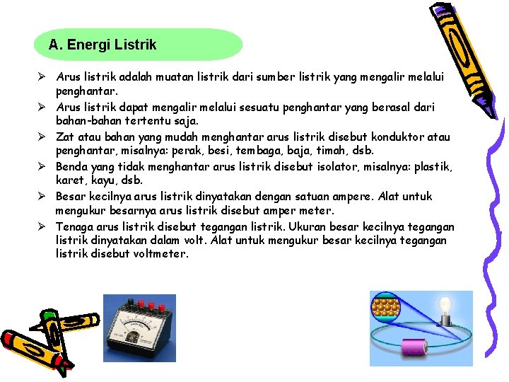 A. Energi Listrik Ø Arus listrik adalah muatan listrik dari sumber listrik yang mengalir