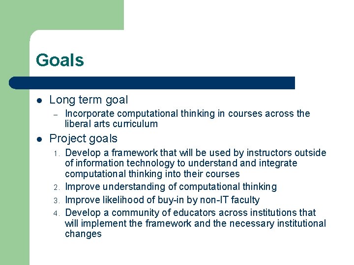 Goals l Long term goal – l Incorporate computational thinking in courses across the