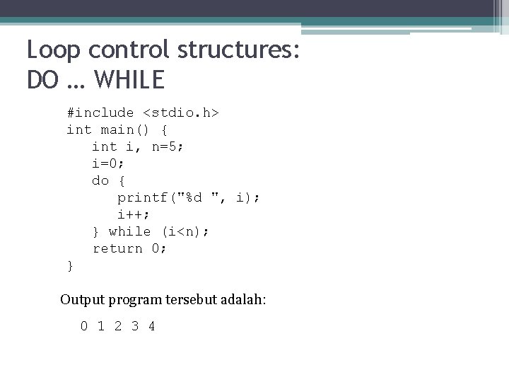 Loop control structures: DO … WHILE #include <stdio. h> int main() { int i,