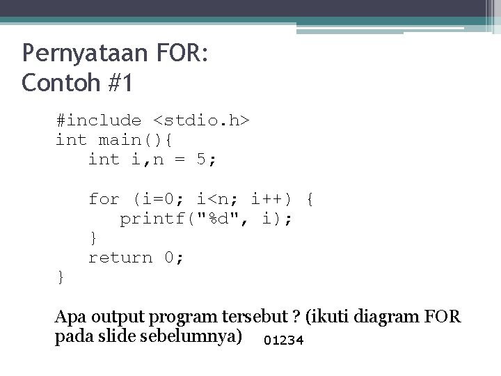 Pernyataan FOR: Contoh #1 #include <stdio. h> int main(){ int i, n = 5;