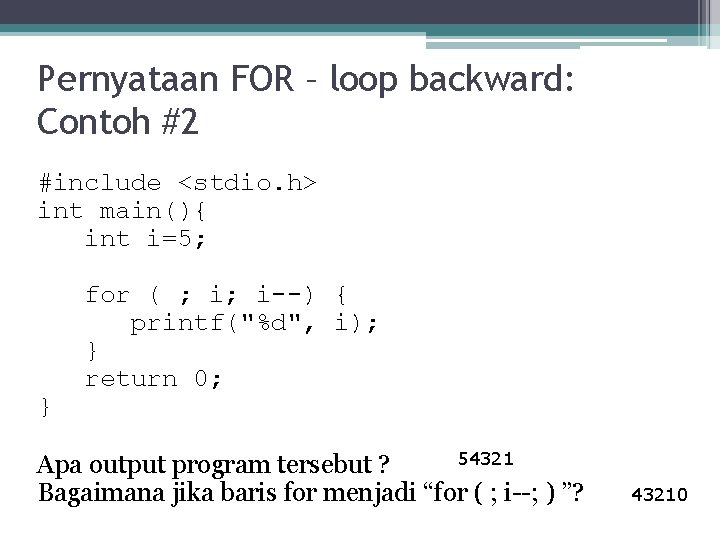 Pernyataan FOR – loop backward: Contoh #2 #include <stdio. h> int main(){ int i=5;