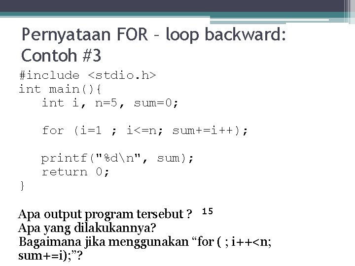 Pernyataan FOR – loop backward: Contoh #3 #include <stdio. h> int main(){ int i,