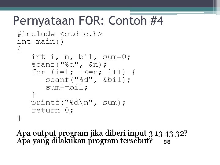 Pernyataan FOR: Contoh #4 #include <stdio. h> int main() { int i, n, bil,