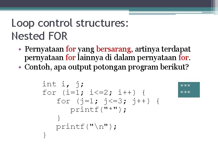 Loop control structures: Nested FOR • Pernyataan for yang bersarang, artinya terdapat pernyataan for