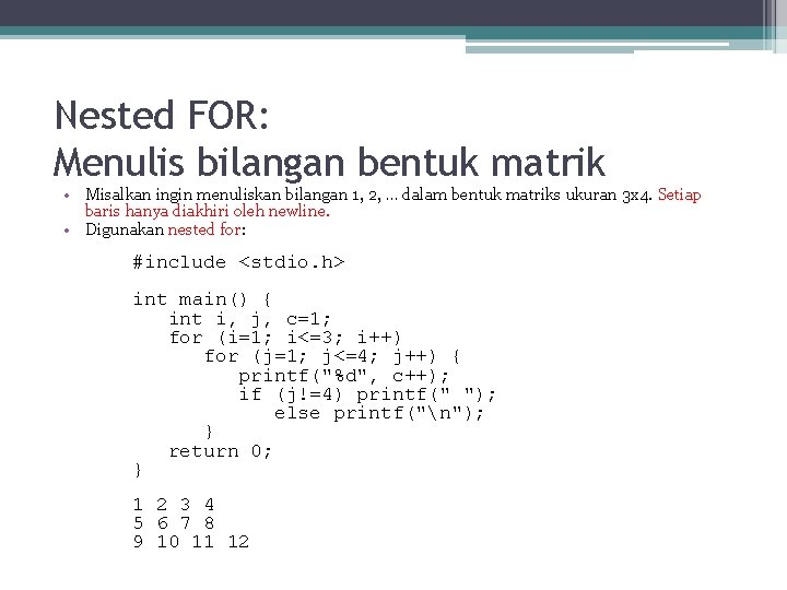 Nested FOR: Menulis bilangan bentuk matrik • Misalkan ingin menuliskan bilangan 1, 2, …