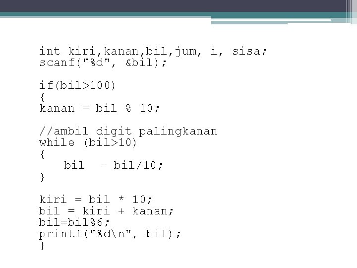 int kiri, kanan, bil, jum, i, sisa; scanf("%d", &bil); if(bil>100) { kanan = bil